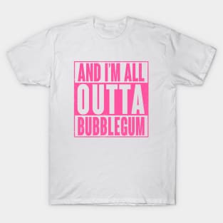 All Outta Bubblegum T-Shirt